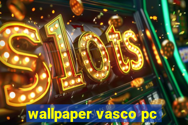 wallpaper vasco pc